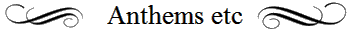 Anthems etc