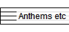 Anthems etc